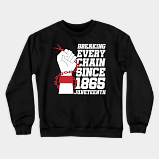 Juneteenth Breaking Every Chain Since 1865 Freedom Day Crewneck Sweatshirt